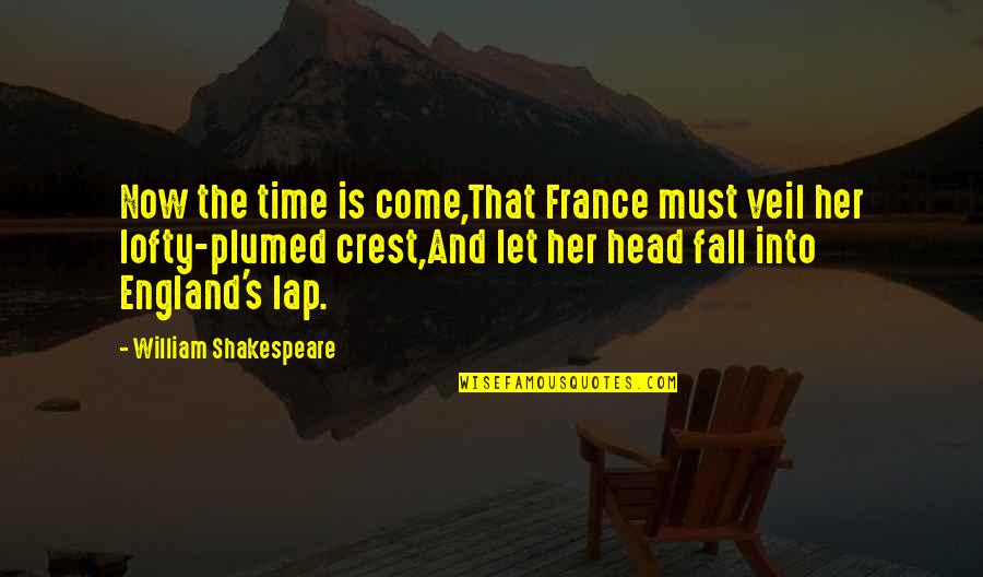 Veils Quotes By William Shakespeare: Now the time is come,That France must veil