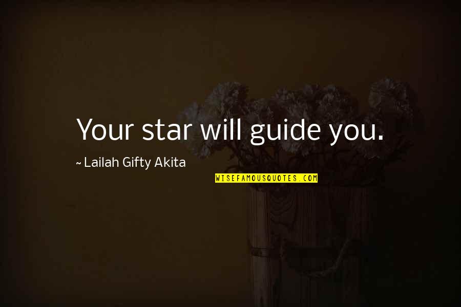 Vein Cutting Quotes By Lailah Gifty Akita: Your star will guide you.