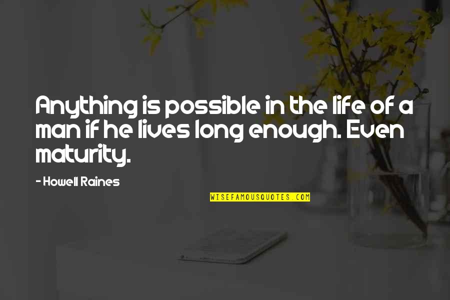 Veinarde Quotes By Howell Raines: Anything is possible in the life of a