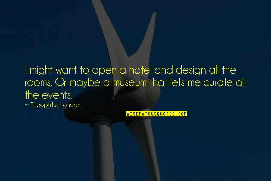 Veines Des Quotes By Theophilus London: I might want to open a hotel and