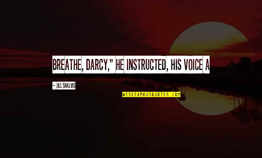 Veinless Property Quotes By Jill Shalvis: Breathe, Darcy," he instructed, his voice a Veinless Property Quotes By Jill Shalvis: Breathe, Darcy," he instructed, his voice a