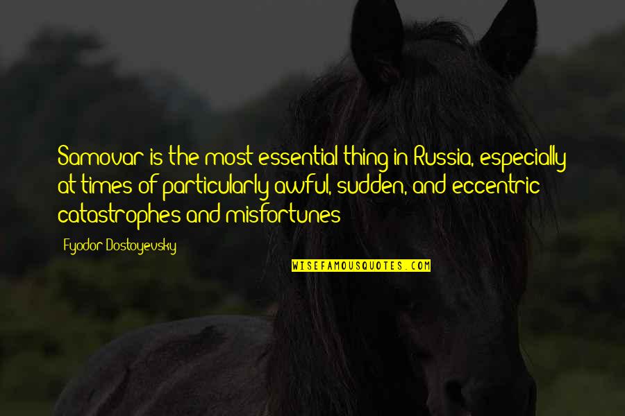 Veintemundos Quotes By Fyodor Dostoyevsky: Samovar is the most essential thing in Russia, Veintemundos Quotes By Fyodor Dostoyevsky: Samovar is the most essential thing in Russia,
