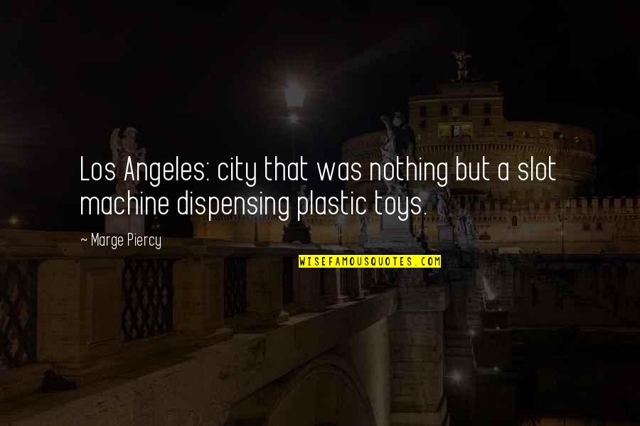 Veintemundos Quotes By Marge Piercy: Los Angeles: city that was nothing but a