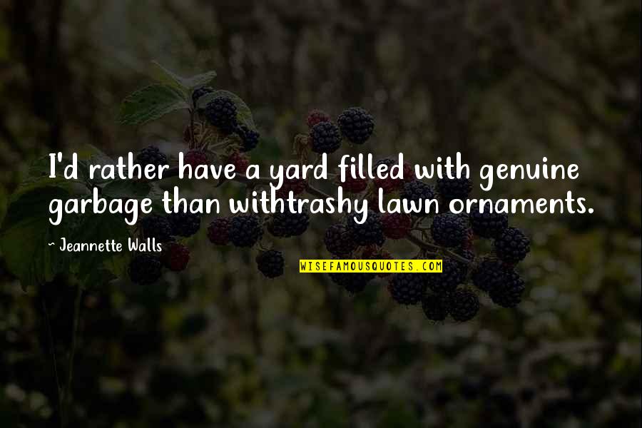 Veintinueve Quotes By Jeannette Walls: I'd rather have a yard filled with genuine