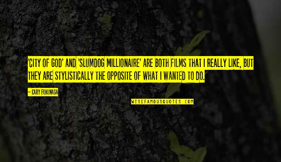 Veios De Quartzo Quotes By Cary Fukunaga: 'City of God' and 'Slumdog Millionaire' are both Veios De Quartzo Quotes By Cary Fukunaga: 'City of God' and 'Slumdog Millionaire' are both