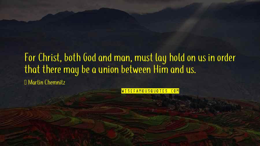 Veios De Quartzo Quotes By Martin Chemnitz: For Christ, both God and man, must lay Veios De Quartzo Quotes By Martin Chemnitz: For Christ, both God and man, must lay