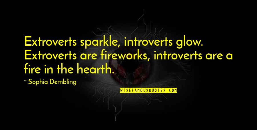 Veirx Quotes By Sophia Dembling: Extroverts sparkle, introverts glow. Extroverts are fireworks, introverts Veirx Quotes By Sophia Dembling: Extroverts sparkle, introverts glow. Extroverts are fireworks, introverts