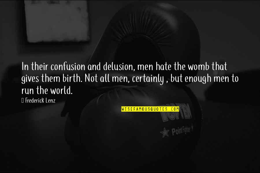 Veit Glandex Quotes By Frederick Lenz: In their confusion and delusion, men hate the
