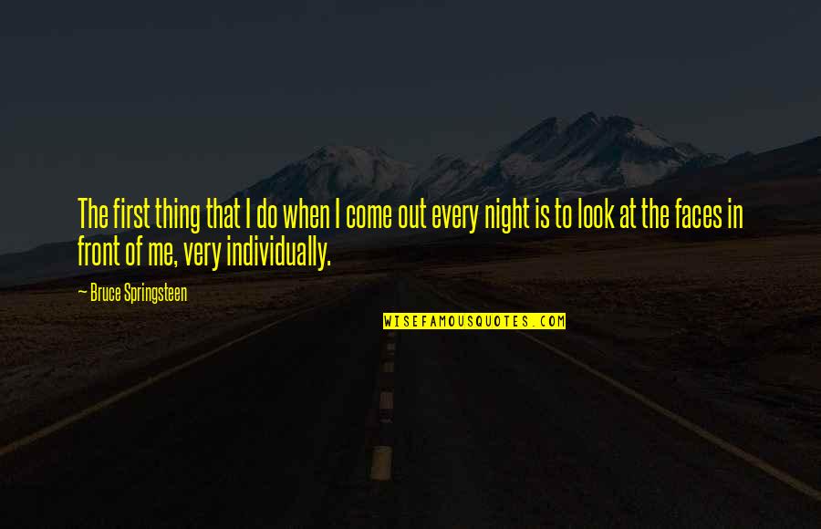 Veitch Group Quotes By Bruce Springsteen: The first thing that I do when I