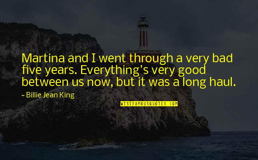 Veitsisetti Quotes By Billie Jean King: Martina and I went through a very bad Veitsisetti Quotes By Billie Jean King: Martina and I went through a very bad