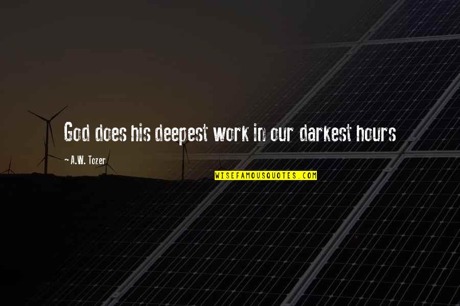 Veizaga Software Quotes By A.W. Tozer: God does his deepest work in our darkest