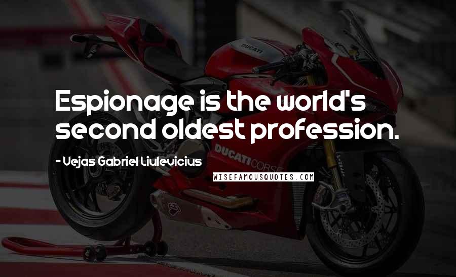Vejas Gabriel Liulevicius quotes: Espionage is the world's second oldest profession.