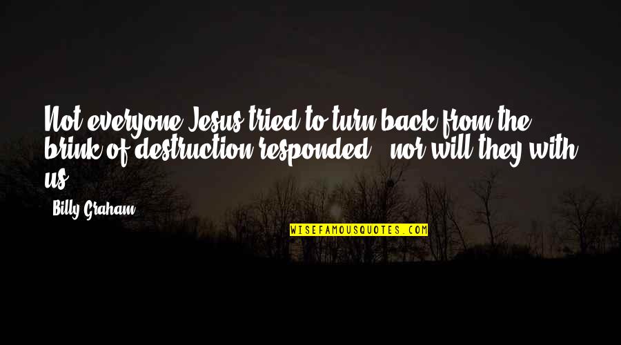 Vejenity Quotes By Billy Graham: Not everyone Jesus tried to turn back from Vejenity Quotes By Billy Graham: Not everyone Jesus tried to turn back from