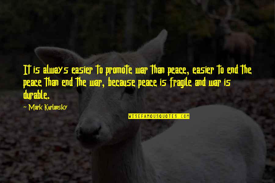 Vejenity Quotes By Mark Kurlansky: It is always easier to promote war than Vejenity Quotes By Mark Kurlansky: It is always easier to promote war than