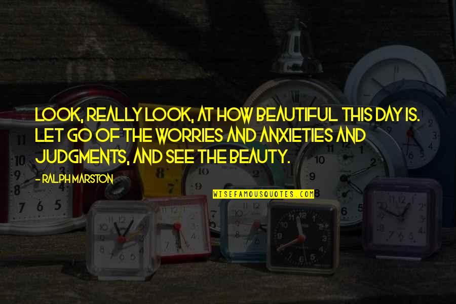 Vejenity Quotes By Ralph Marston: Look, really look, at how beautiful this day Vejenity Quotes By Ralph Marston: Look, really look, at how beautiful this day