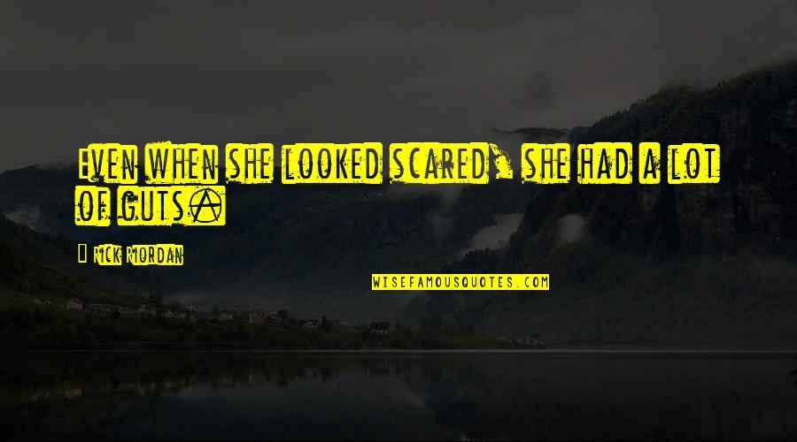 Vejenity Quotes By Rick Riordan: Even when she looked scared, she had a Vejenity Quotes By Rick Riordan: Even when she looked scared, she had a