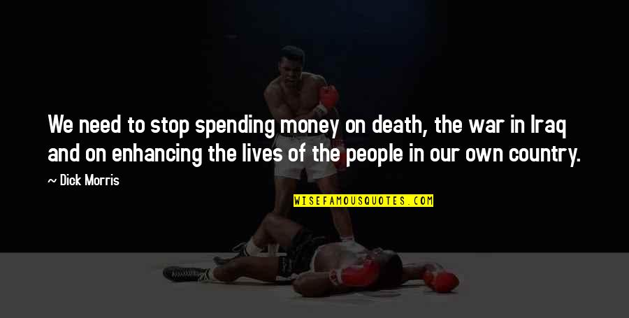 Vejk Mi Quotes By Dick Morris: We need to stop spending money on death, Vejk Mi Quotes By Dick Morris: We need to stop spending money on death,