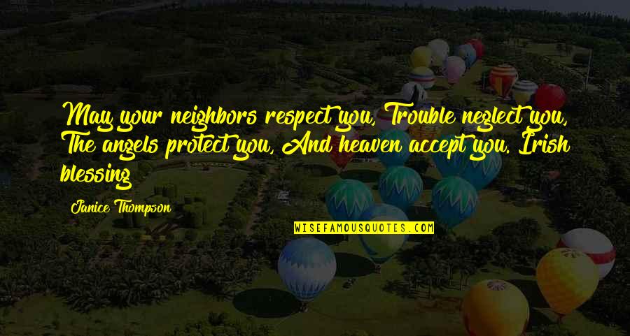 Vejkryds Quotes By Janice Thompson: May your neighbors respect you, Trouble neglect you,