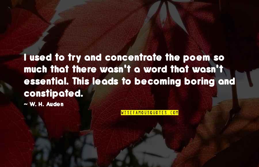 Vekays Quotes By W. H. Auden: I used to try and concentrate the poem