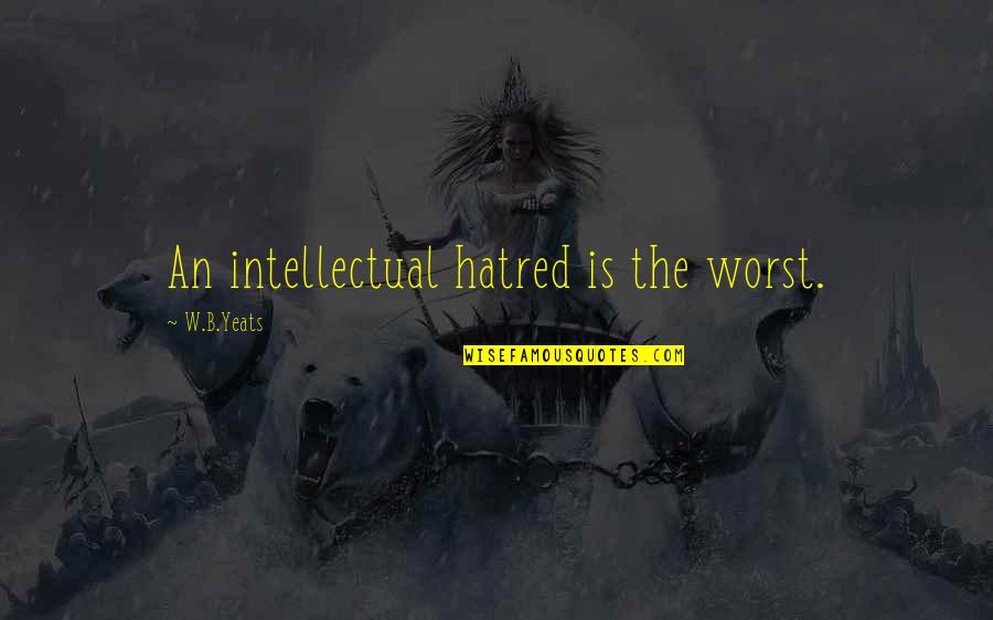 Vekeri Quotes By W.B.Yeats: An intellectual hatred is the worst. Vekeri Quotes By W.B.Yeats: An intellectual hatred is the worst.
