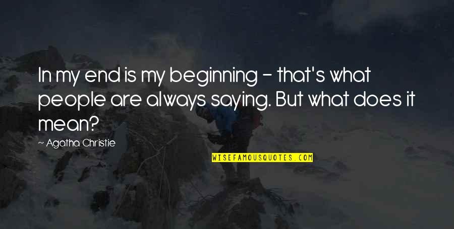 Vekhi Mano Quotes By Agatha Christie: In my end is my beginning - that's
