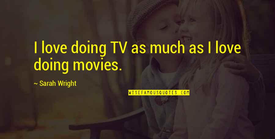Vekov Struktura Obyvatelstva Quotes By Sarah Wright: I love doing TV as much as I