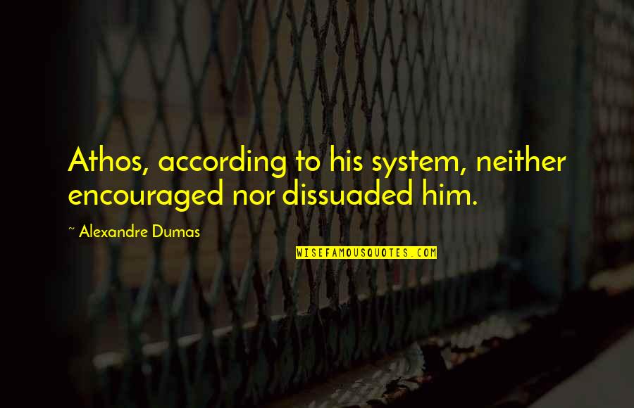 Veksler Iq Quotes By Alexandre Dumas: Athos, according to his system, neither encouraged nor