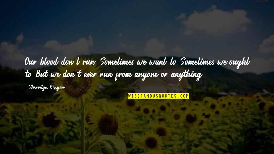 Vektek Quotes By Sherrilyn Kenyon: Our blood don't run. Sometimes we want to. Vektek Quotes By Sherrilyn Kenyon: Our blood don't run. Sometimes we want to.