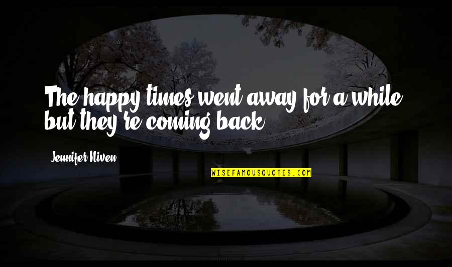 Vektorov Quotes By Jennifer Niven: The happy times went away for a while, Vektorov Quotes By Jennifer Niven: The happy times went away for a while,
