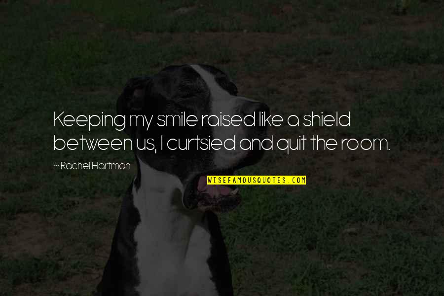 Veky Garden Quotes By Rachel Hartman: Keeping my smile raised like a shield between