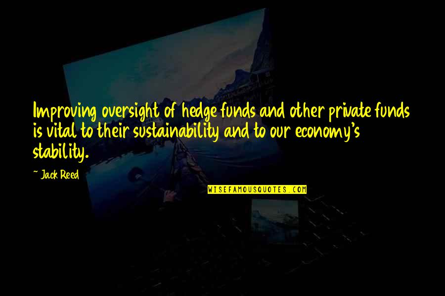 Vel Dhiv Survivors Quotes By Jack Reed: Improving oversight of hedge funds and other private Vel Dhiv Survivors Quotes By Jack Reed: Improving oversight of hedge funds and other private