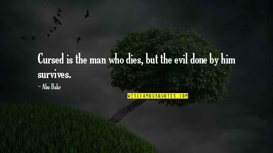 Vela Manresa Quotes By Abu Bakr: Cursed is the man who dies, but the