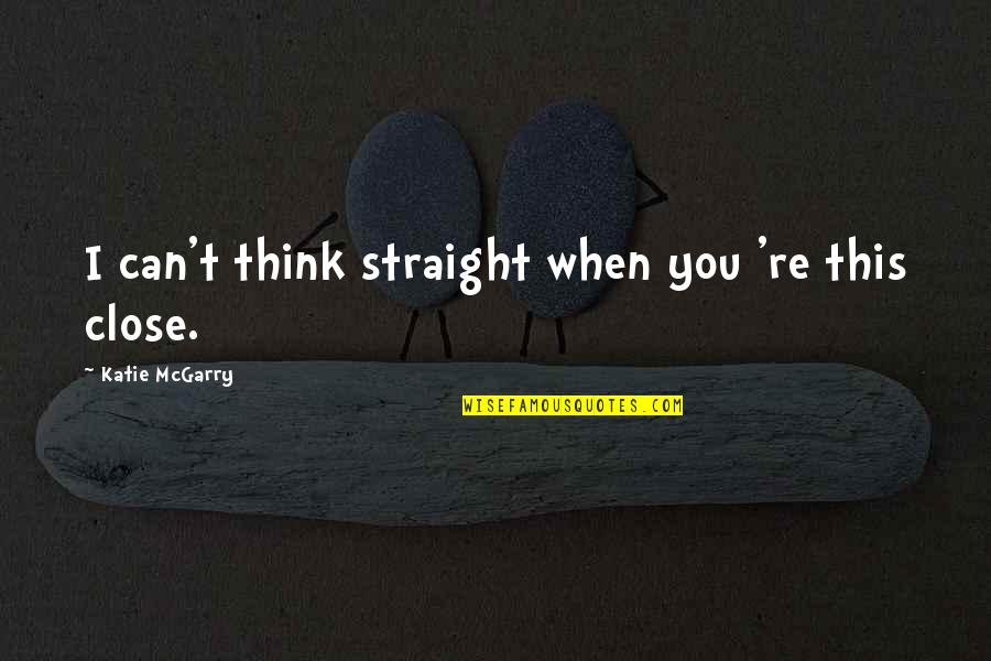 Velankanni Temple Quotes By Katie McGarry: I can't think straight when you 're this Velankanni Temple Quotes By Katie McGarry: I can't think straight when you 're this