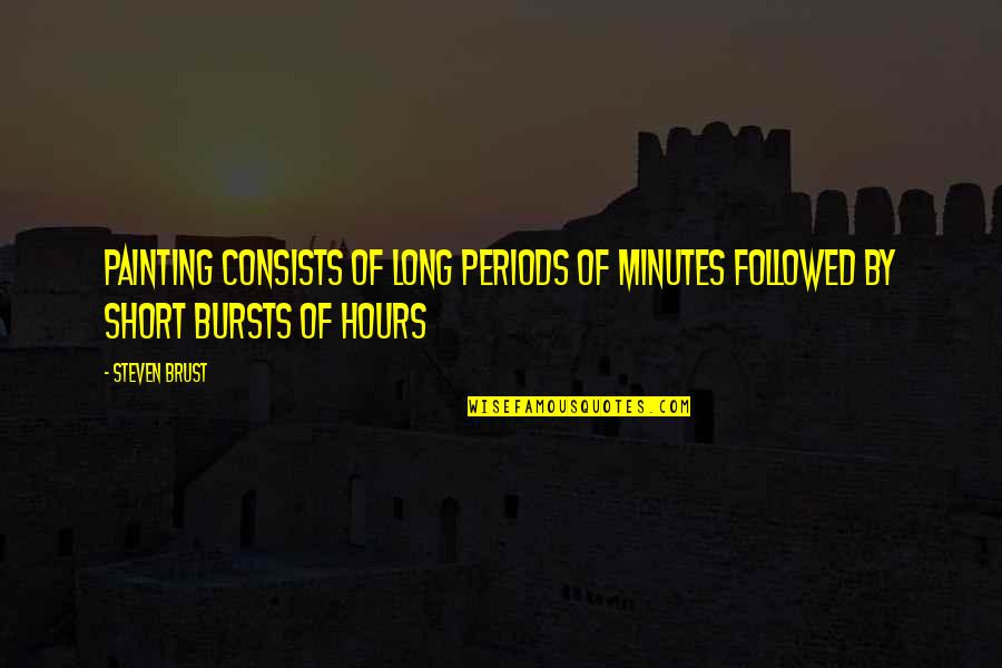 Velano 2020 Quotes By Steven Brust: Painting consists of long periods of minutes followed