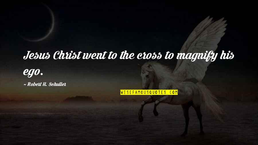 Velano Virtual Training Quotes By Robert H. Schuller: Jesus Christ went to the cross to magnify Velano Virtual Training Quotes By Robert H. Schuller: Jesus Christ went to the cross to magnify