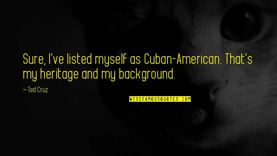 Velano Virtual Training Quotes By Ted Cruz: Sure, I've listed myself as Cuban-American. That's my
