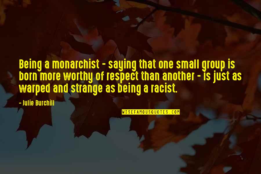 Velardo Brothers Quotes By Julie Burchill: Being a monarchist - saying that one small