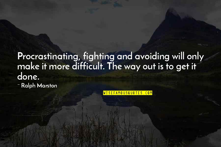 Velardo Brothers Quotes By Ralph Marston: Procrastinating, fighting and avoiding will only make it