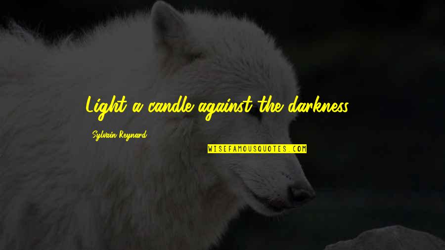 Velasco Drainage Quotes By Sylvain Reynard: Light a candle against the darkness... Velasco Drainage Quotes By Sylvain Reynard: Light a candle against the darkness...