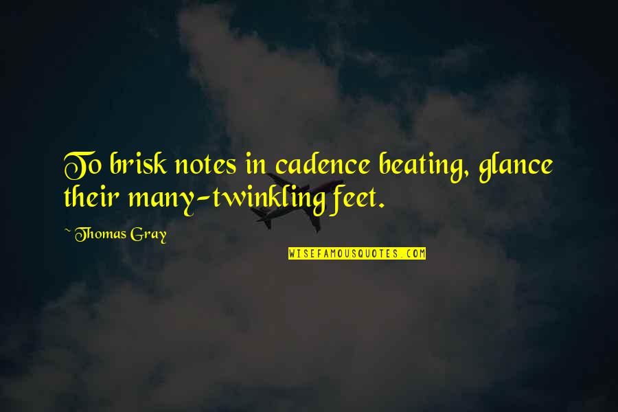 Velascos Mexican Quotes By Thomas Gray: To brisk notes in cadence beating, glance their
