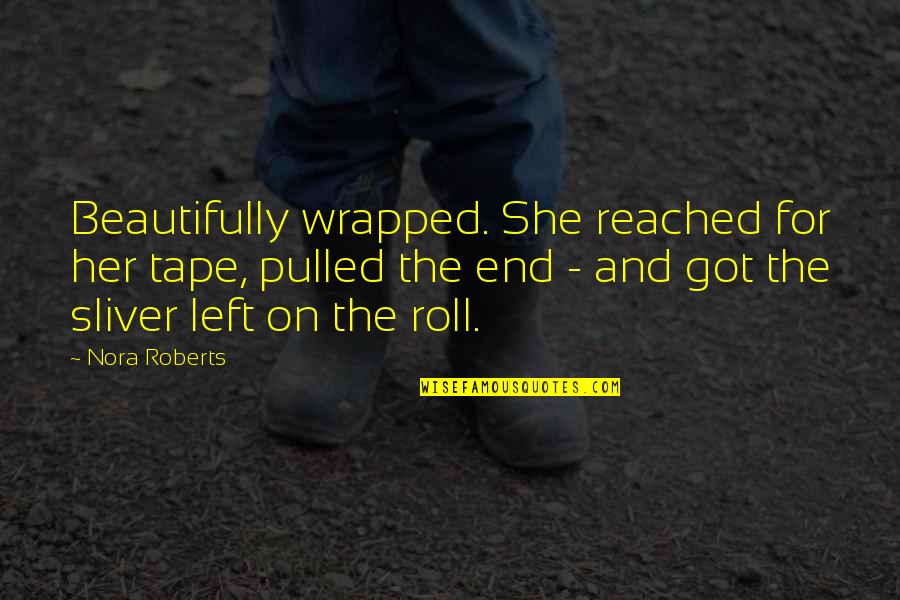 Velascos Sanger Quotes By Nora Roberts: Beautifully wrapped. She reached for her tape, pulled Velascos Sanger Quotes By Nora Roberts: Beautifully wrapped. She reached for her tape, pulled