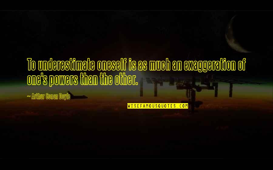 Velashape Quotes By Arthur Conan Doyle: To underestimate oneself is as much an exaggeration Velashape Quotes By Arthur Conan Doyle: To underestimate oneself is as much an exaggeration
