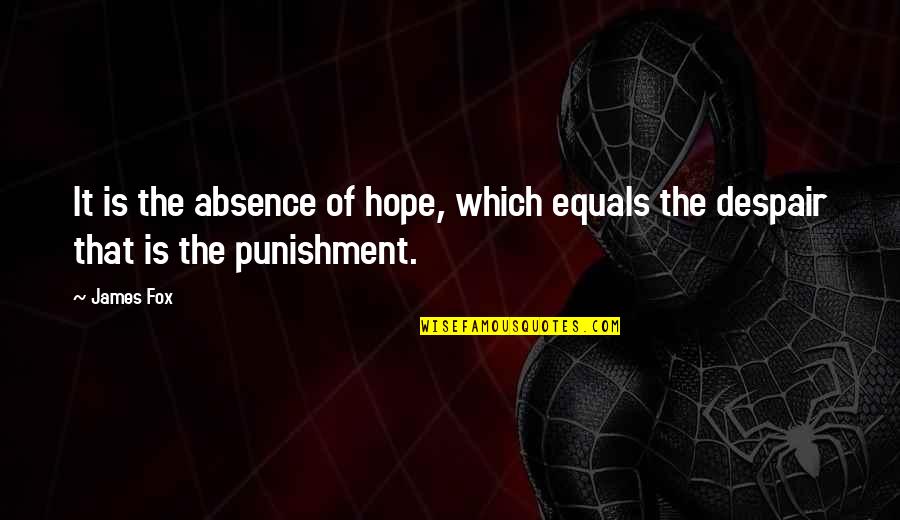 Velata Fun Quotes By James Fox: It is the absence of hope, which equals