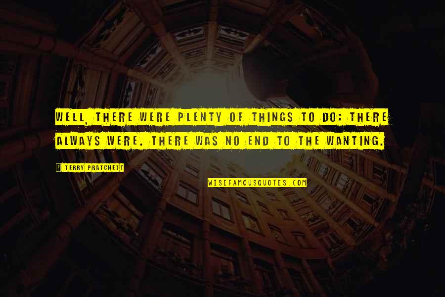 Velata Fun Quotes By Terry Pratchett: Well, there were plenty of things to do; Velata Fun Quotes By Terry Pratchett: Well, there were plenty of things to do;