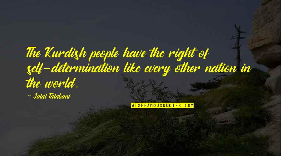 Velatel Quotes By Jalal Talabani: The Kurdish people have the right of self-determination Velatel Quotes By Jalal Talabani: The Kurdish people have the right of self-determination
