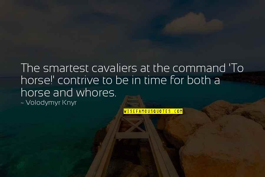 Velava Significado Quotes By Volodymyr Knyr: The smartest cavaliers at the command 'To horse!'