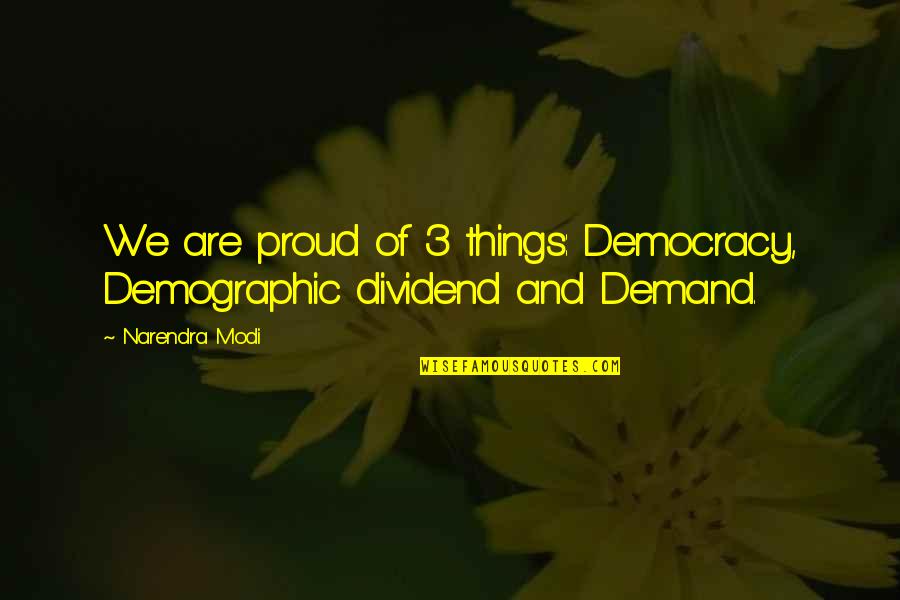 Velayudhan Panikkassery Quotes By Narendra Modi: We are proud of 3 things: Democracy, Demographic