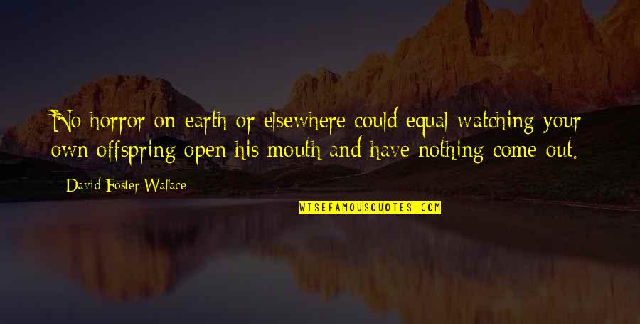 Velcade Prescribing Quotes By David Foster Wallace: No horror on earth or elsewhere could equal Velcade Prescribing Quotes By David Foster Wallace: No horror on earth or elsewhere could equal