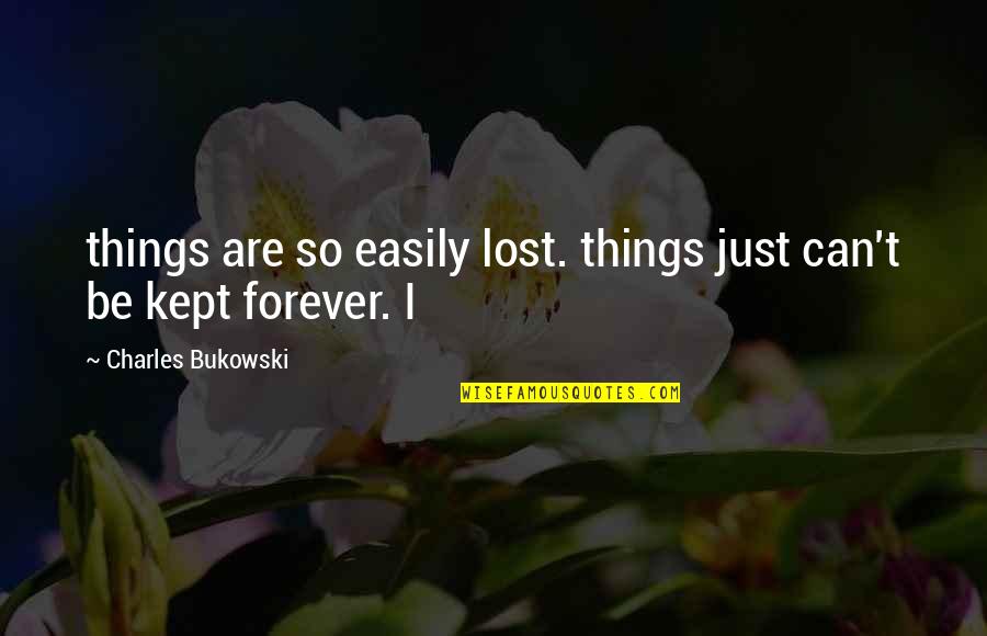 Velcade Quotes By Charles Bukowski: things are so easily lost. things just can't