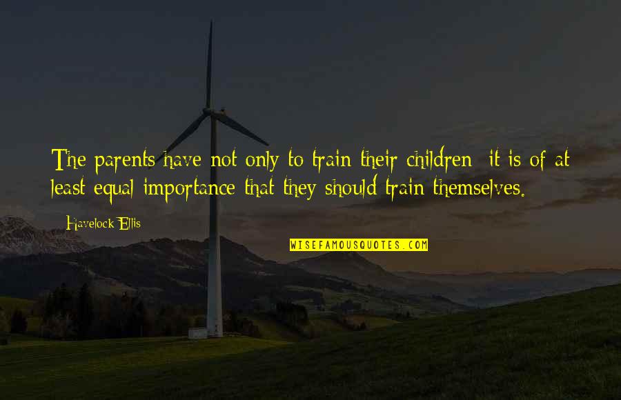 Velcade Quotes By Havelock Ellis: The parents have not only to train their